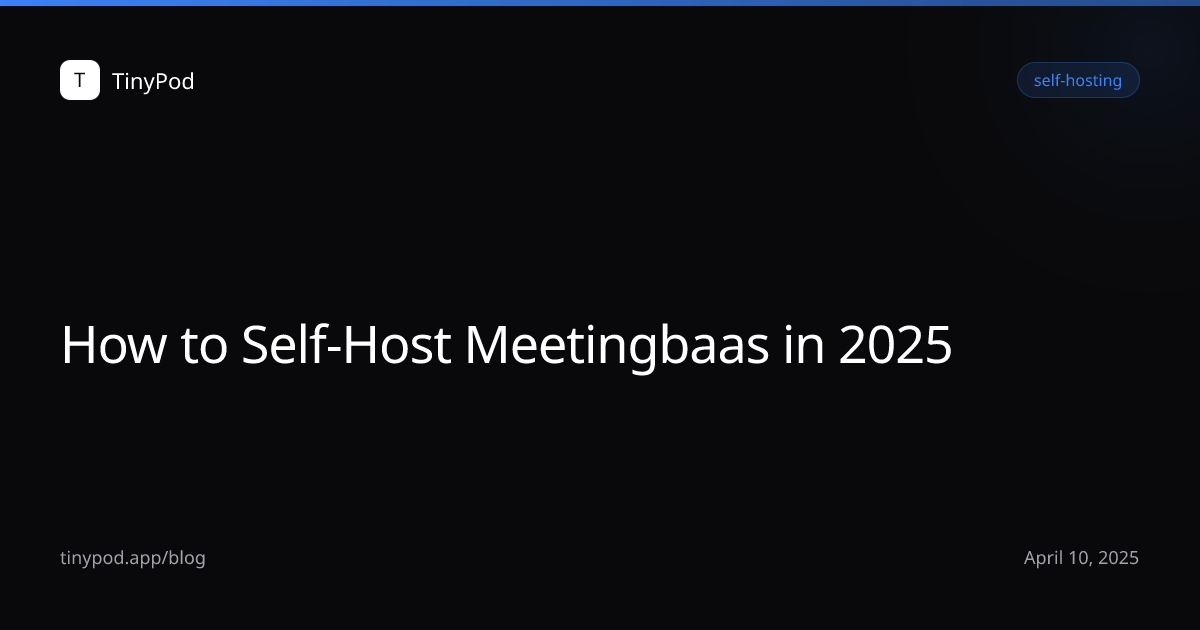 How to Self-Host Meetingbaas in 2025