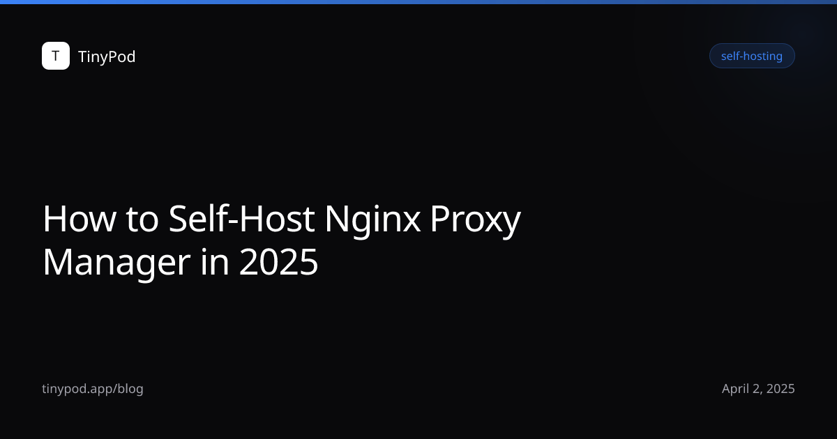 How to Self-Host Nginx Proxy Manager in 2025