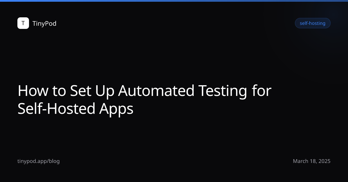 How to Set Up Automated Testing for Self-Hosted Apps