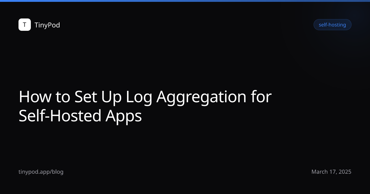 How to Set Up Log Aggregation for Self-Hosted Apps