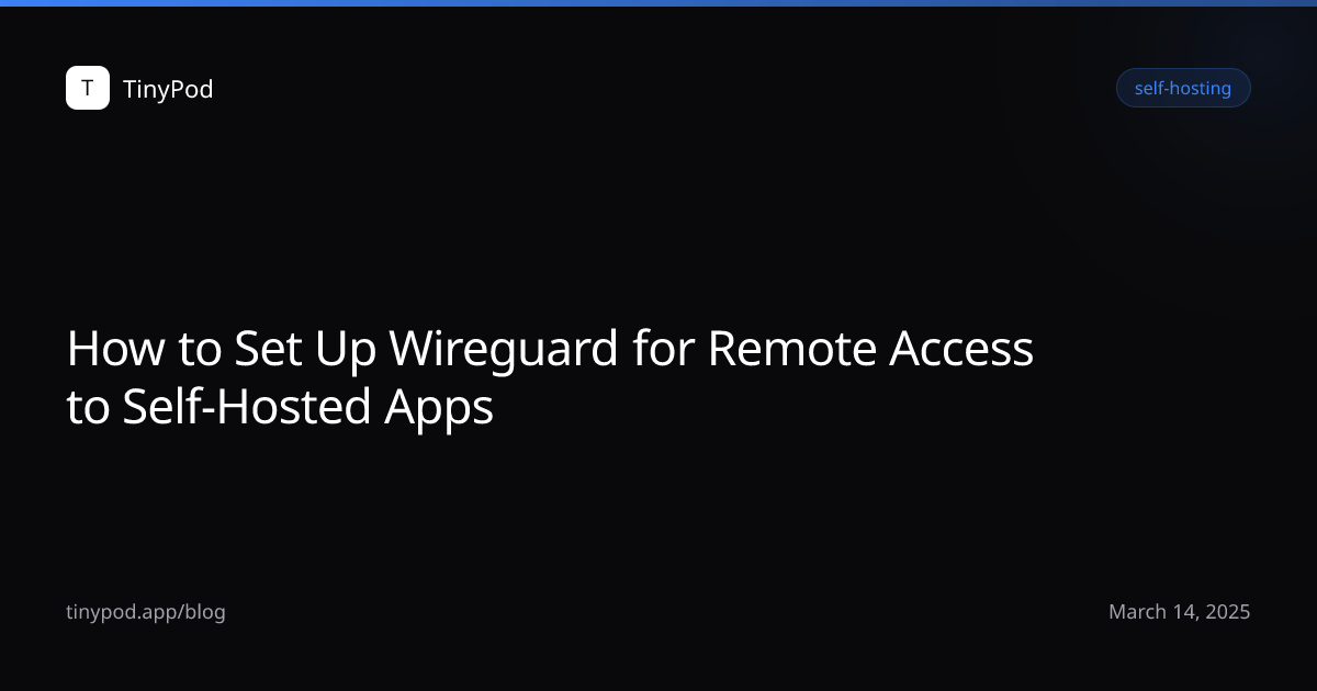 How to Set Up Wireguard for Remote Access to Self-Hosted Apps