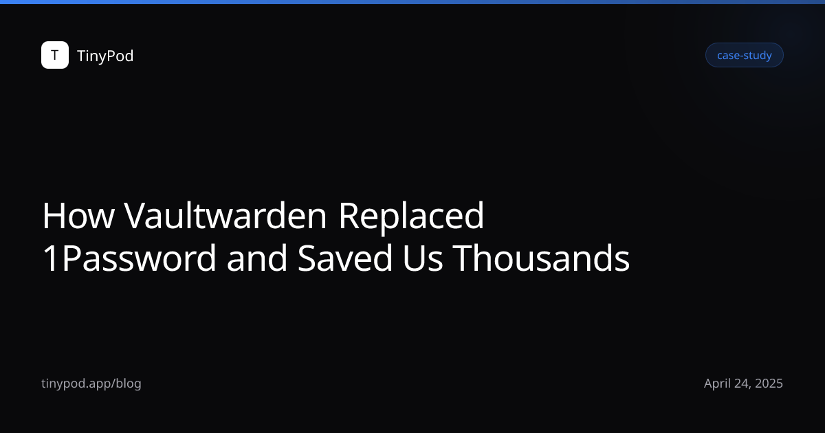 How Vaultwarden Replaced 1Password and Saved Us Thousands