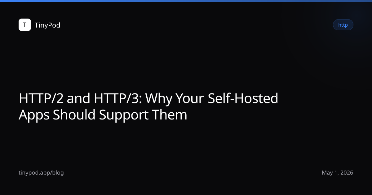 HTTP/2 and HTTP/3: Why Your Self-Hosted Apps Should Support Them