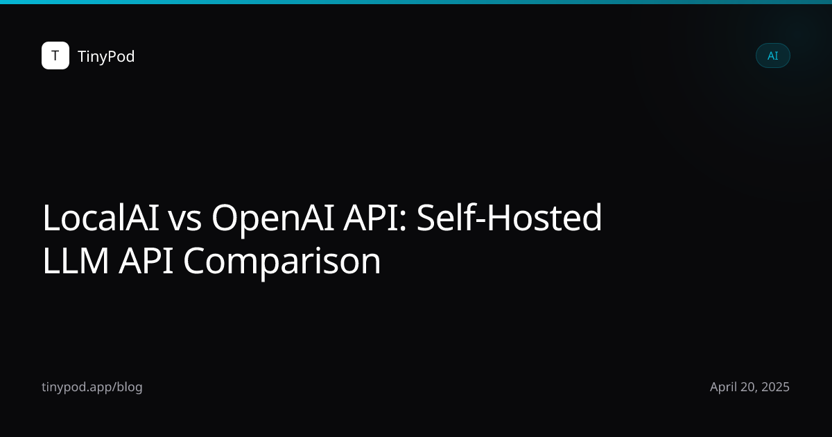 LocalAI vs OpenAI API: Self-Hosted LLM API Comparison