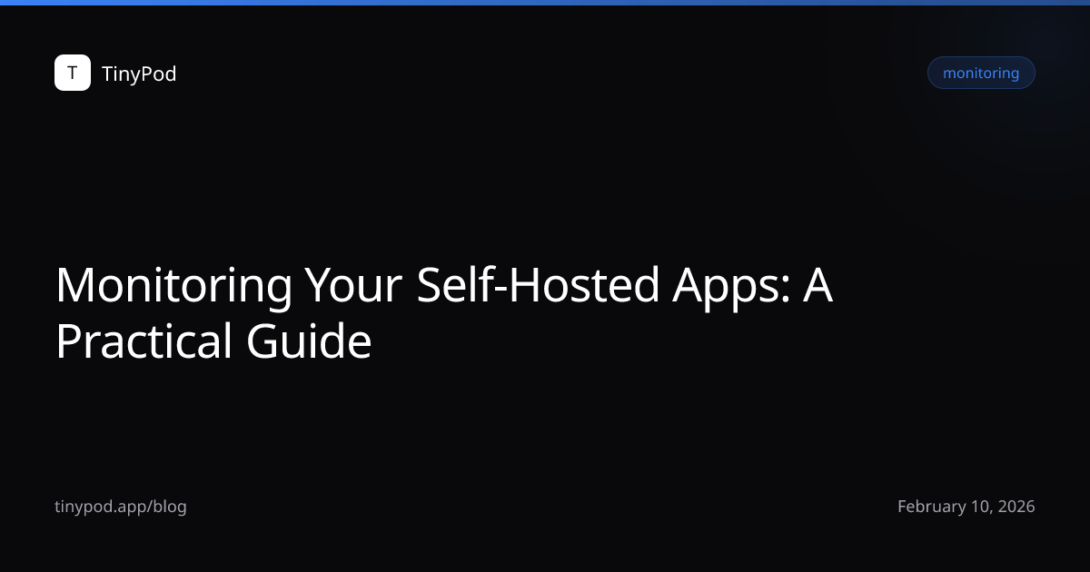 Monitoring Your Self-Hosted Apps: A Practical Guide
