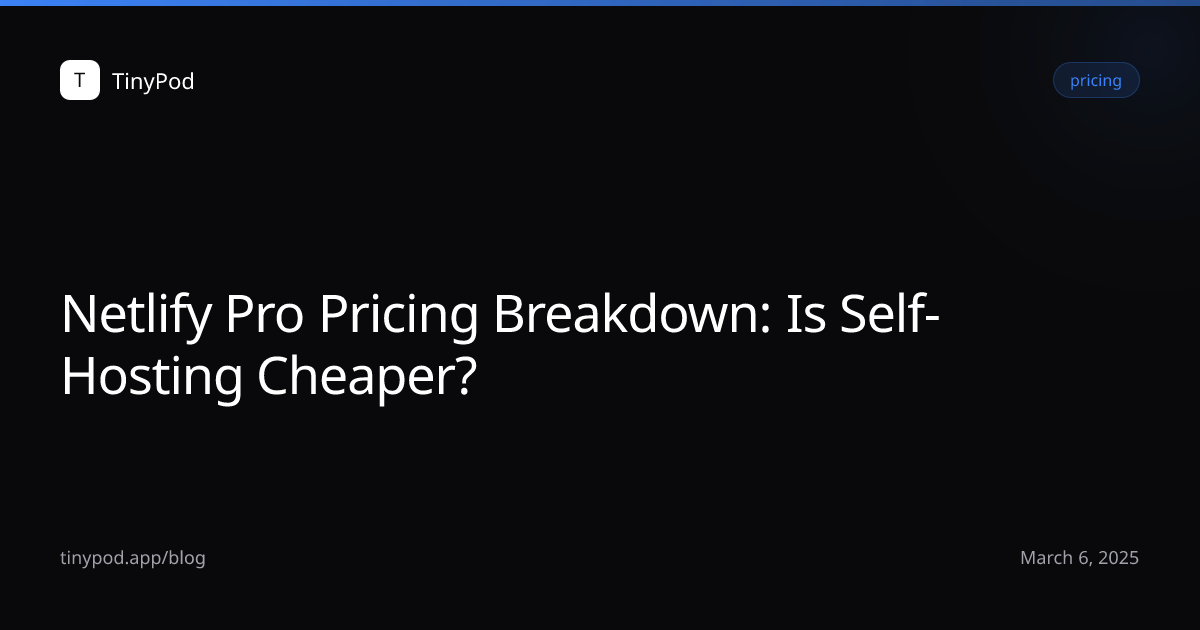 Netlify Pro Pricing Breakdown: Is Self-Hosting Cheaper?