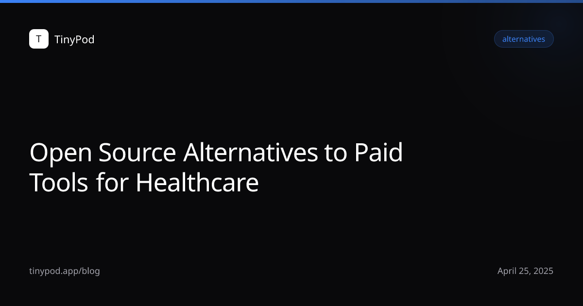 Open Source Alternatives to Paid Tools for Healthcare