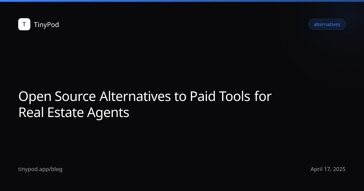 Open Source Alternatives to Paid Tools for Real Estate Agents