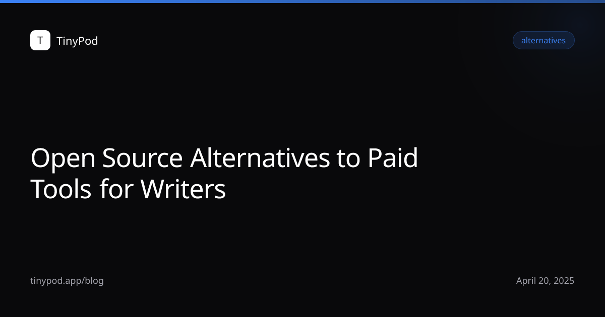 Open Source Alternatives to Paid Tools for Writers