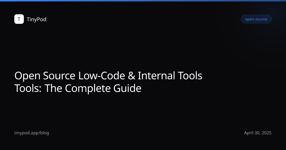 Open Source Low-Code & Internal Tools Tools: The Complete Guide