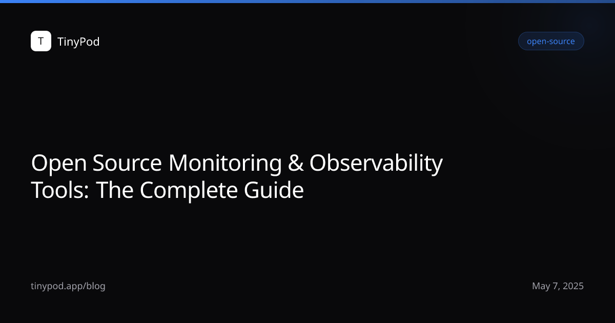 Open Source Monitoring & Observability Tools: The Complete Guide