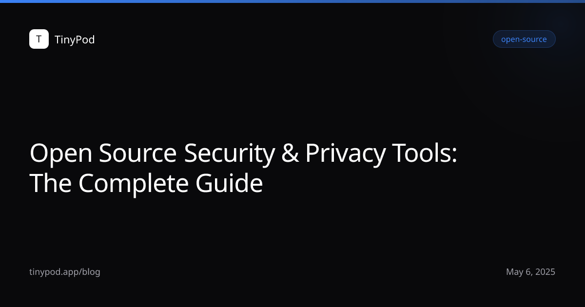 Open Source Security & Privacy Tools: The Complete Guide