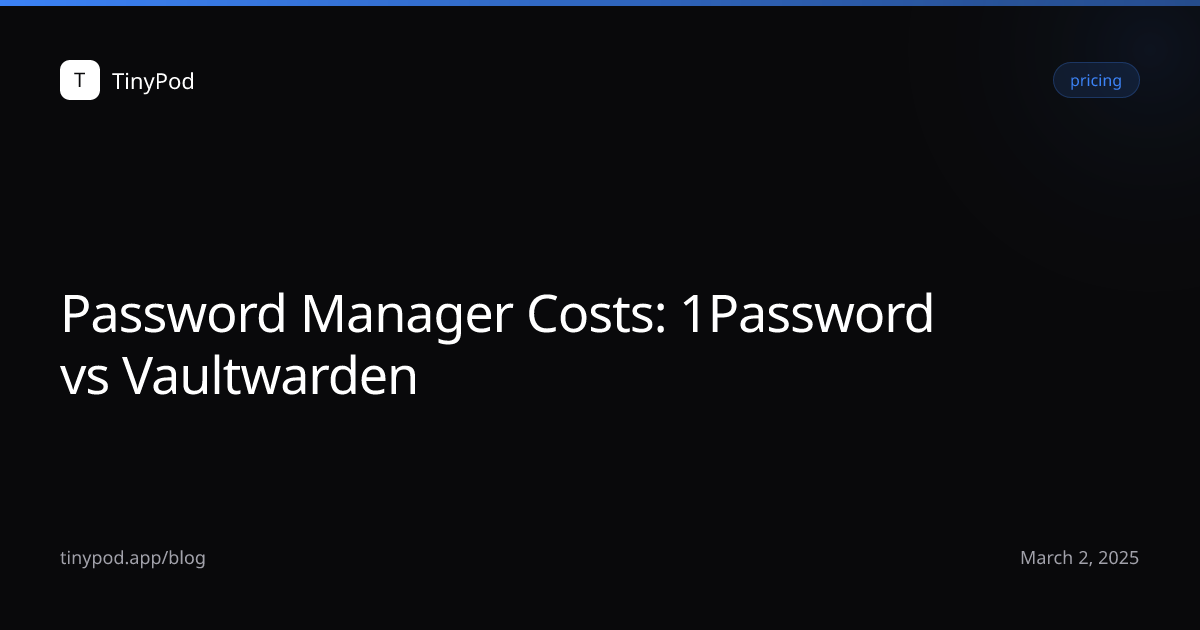 Password Manager Costs: 1Password vs Vaultwarden