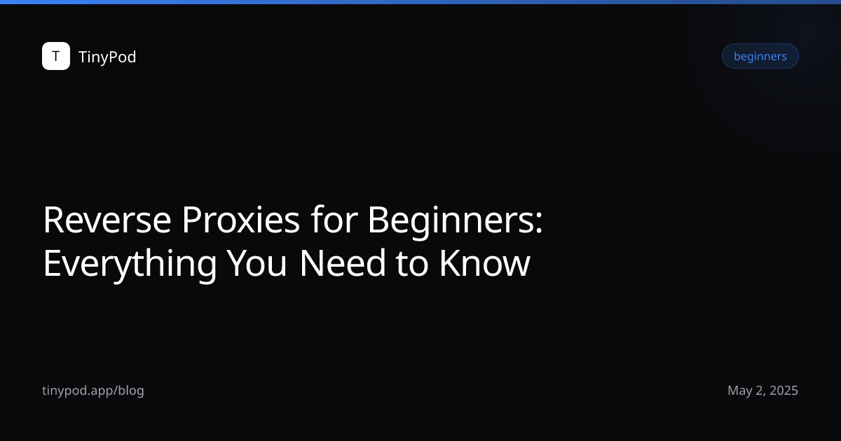 Reverse Proxies for Beginners: Everything You Need to Know