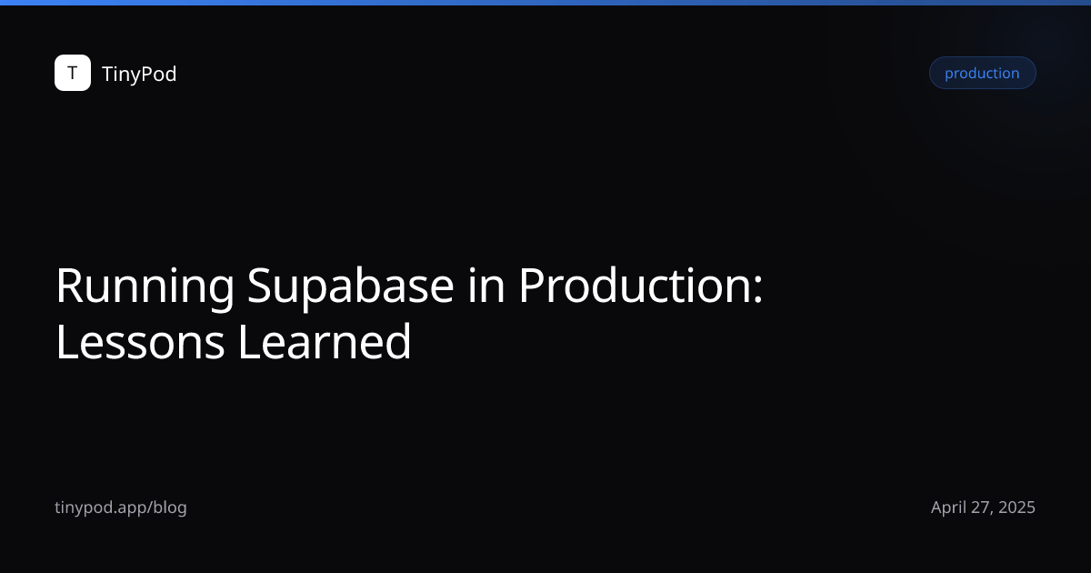 Running Supabase in Production: Lessons Learned