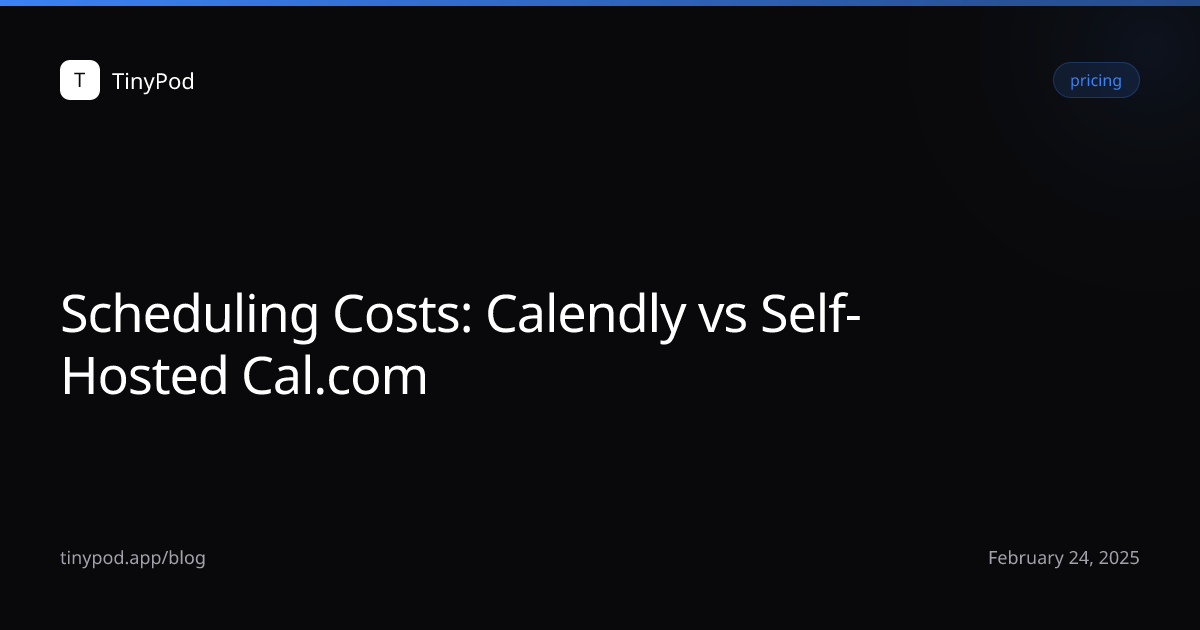 Scheduling Costs: Calendly vs Self-Hosted Cal.com