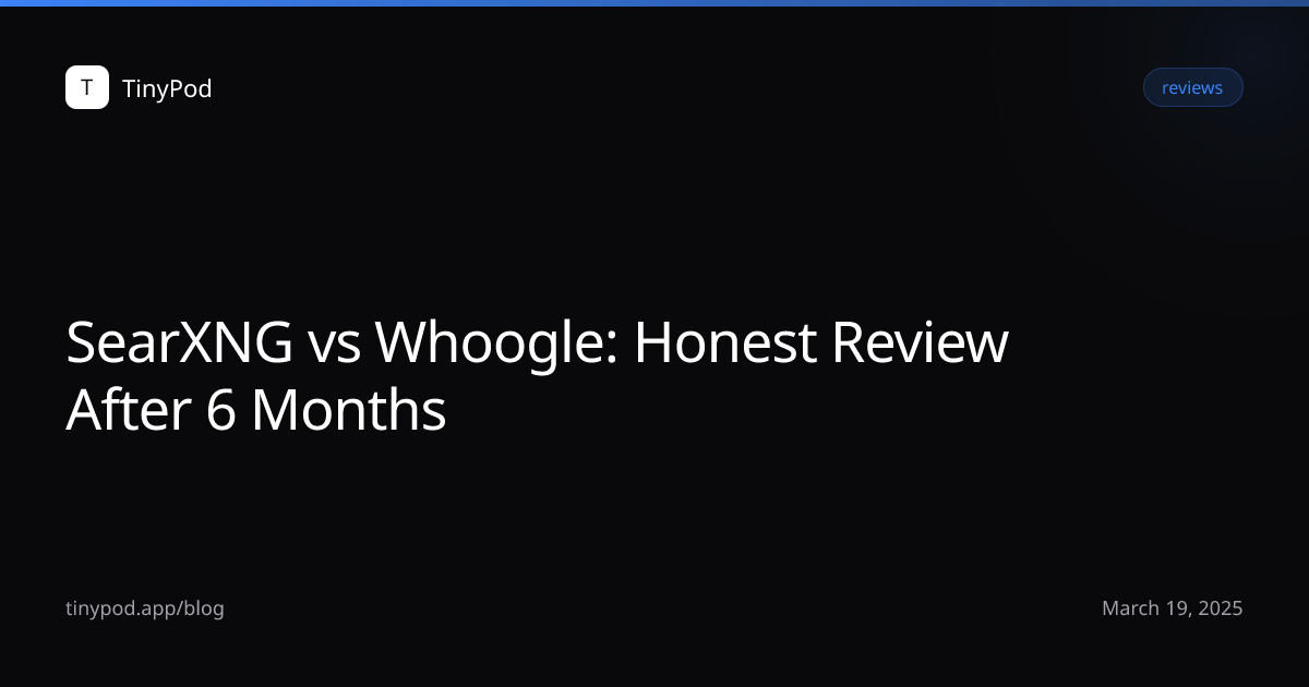 SearXNG vs Whoogle: Honest Review After 6 Months