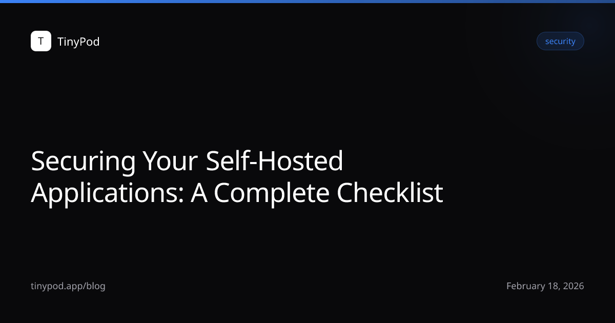 Securing Your Self-Hosted Applications: A Complete Checklist