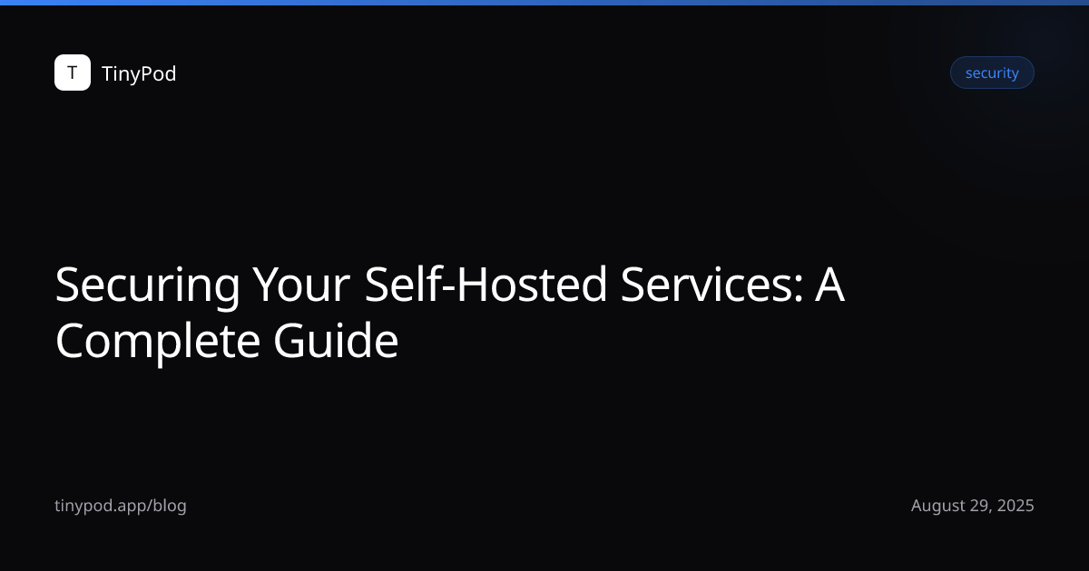 Securing Your Self-Hosted Services: A Complete Guide
