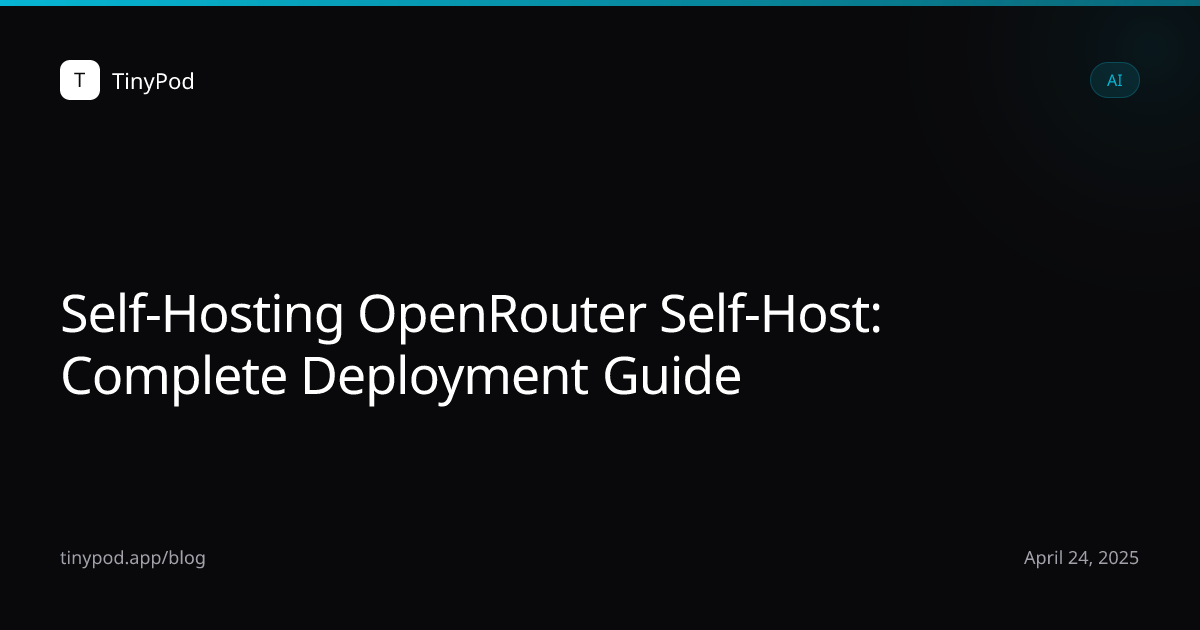 Self-Hosting OpenRouter Self-Host: Complete Deployment Guide