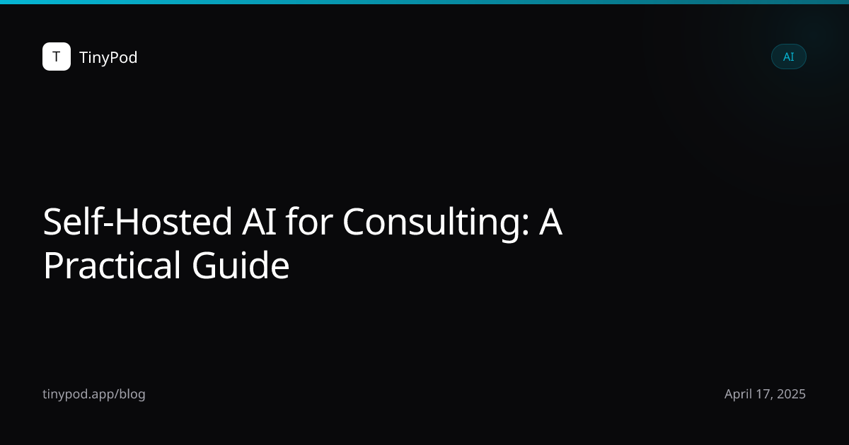 Self-Hosted AI for Consulting: A Practical Guide
