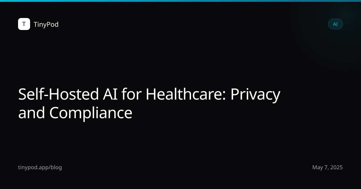 Self-Hosted AI for Healthcare: Privacy and Compliance