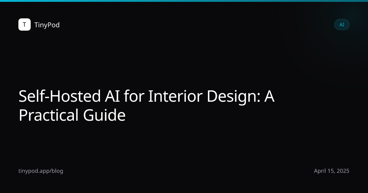 Self-Hosted AI for Interior Design: A Practical Guide
