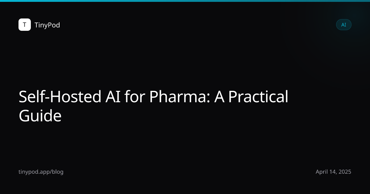 Self-Hosted AI for Pharma: A Practical Guide