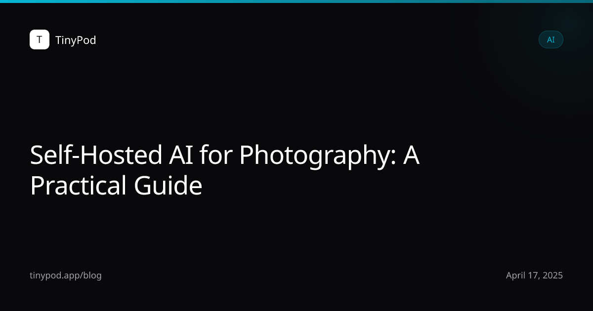 Self-Hosted AI for Photography: A Practical Guide