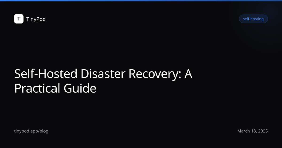 Self-Hosted Disaster Recovery: A Practical Guide