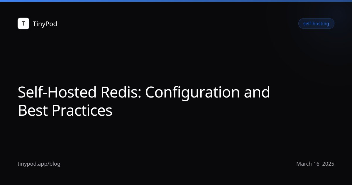 Self-Hosted Redis: Configuration and Best Practices
