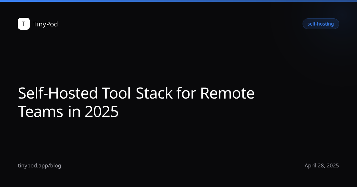 Self-Hosted Tool Stack for Remote Teams in 2025