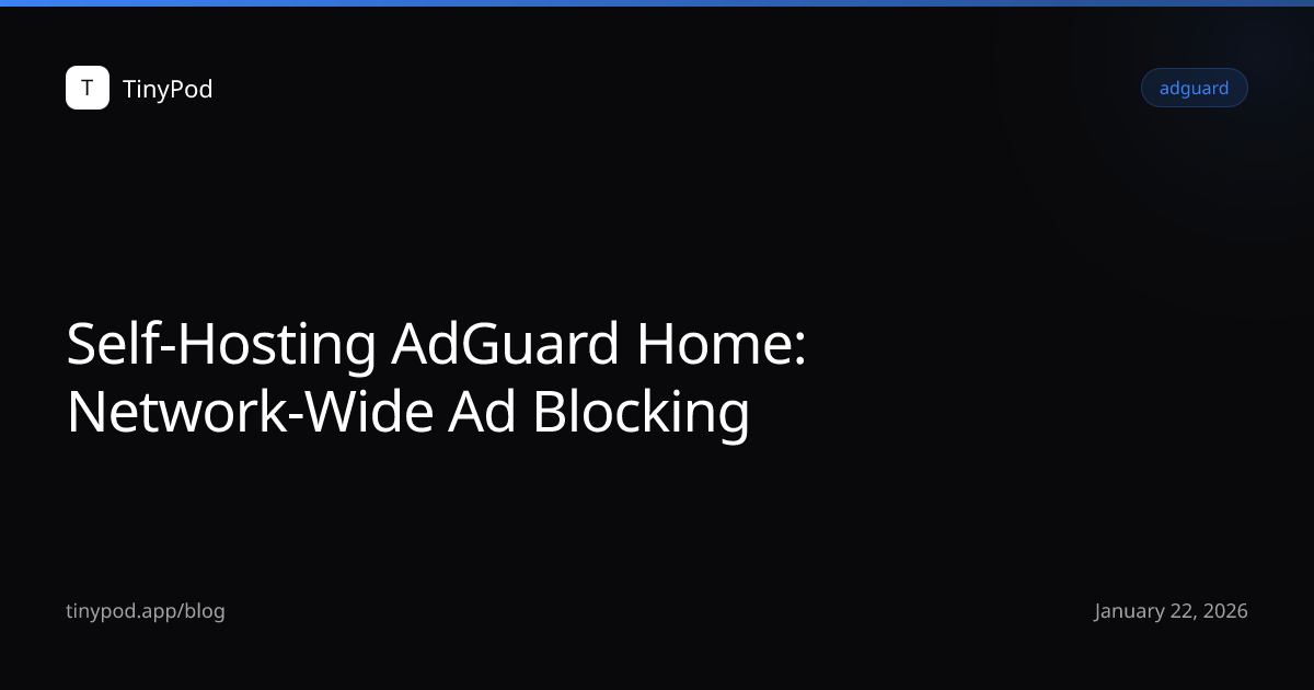 Self-Hosting AdGuard Home: Network-Wide Ad Blocking