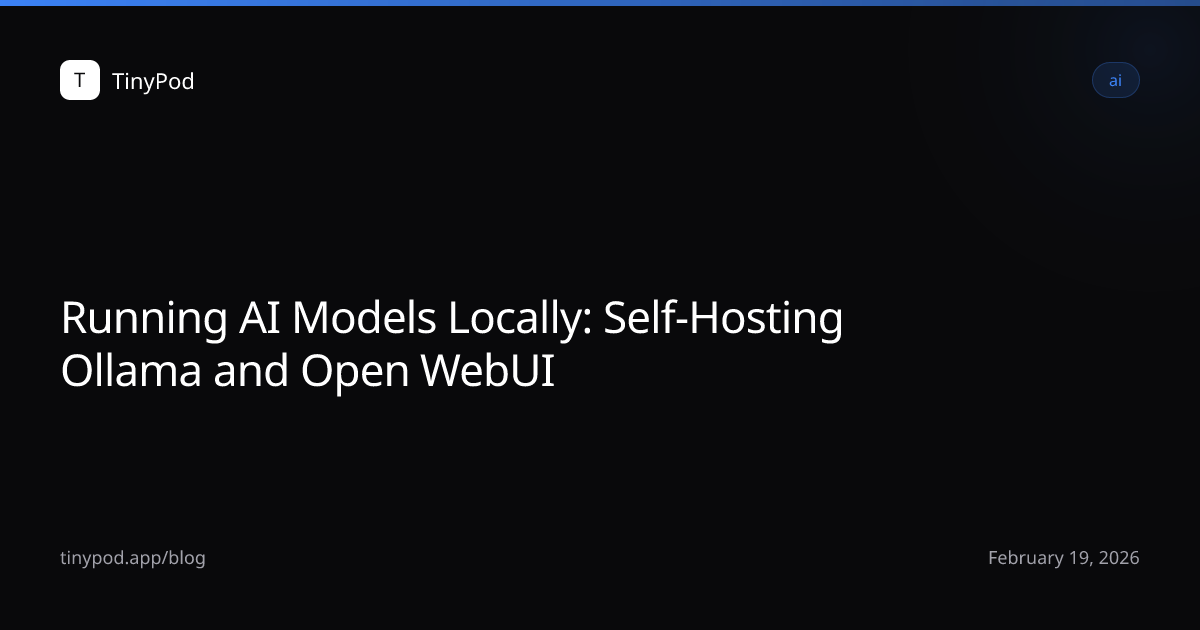 Running AI Models Locally: Self-Hosting Ollama and Open WebUI