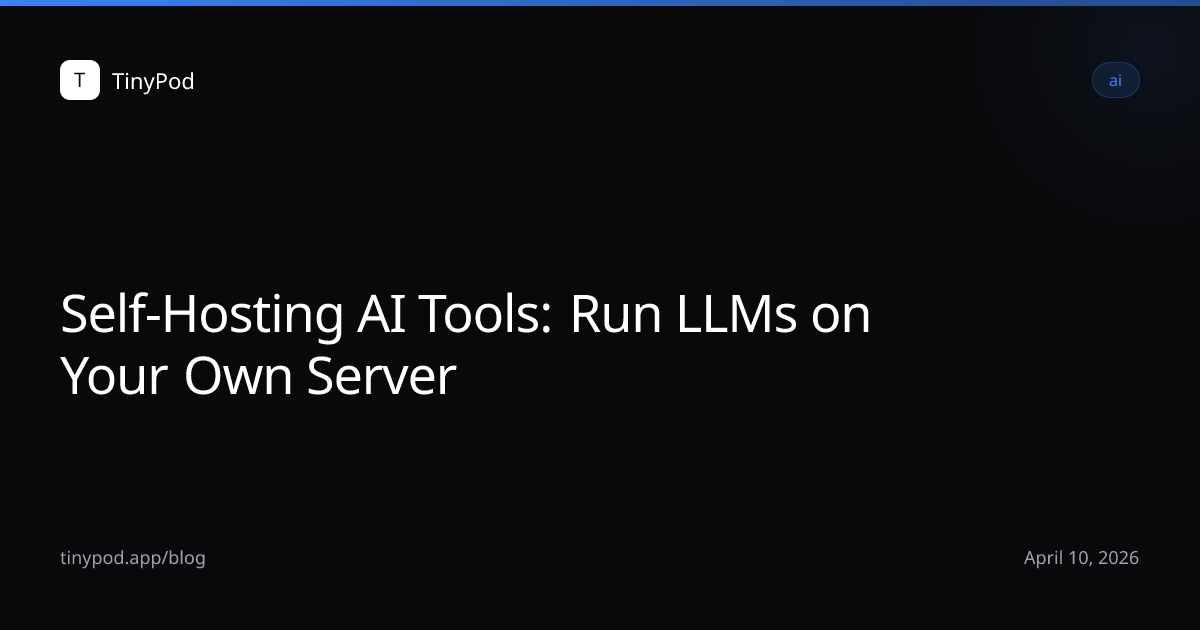 Self-Hosting AI Tools: Run LLMs on Your Own Server