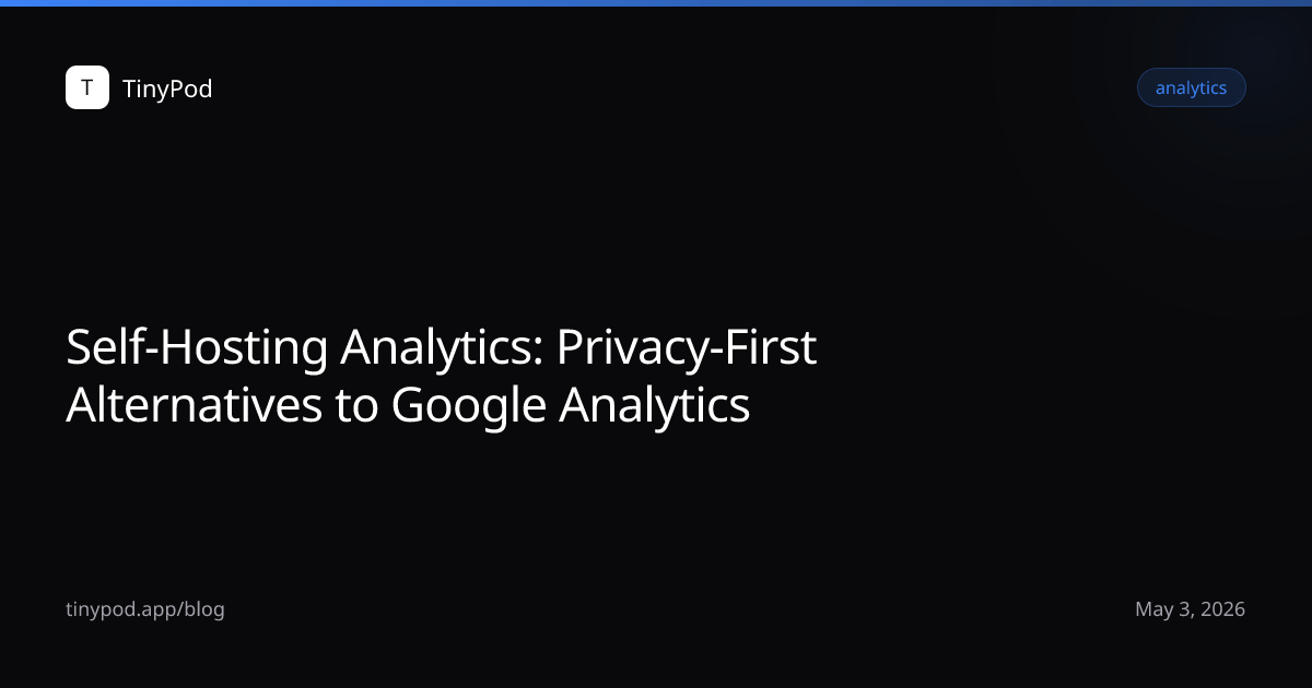Self-Hosting Analytics: Privacy-First Alternatives to Google Analytics