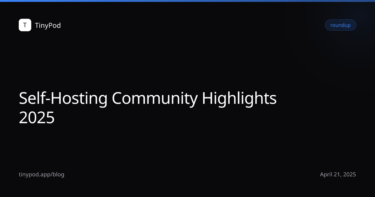 Self-Hosting Community Highlights 2025