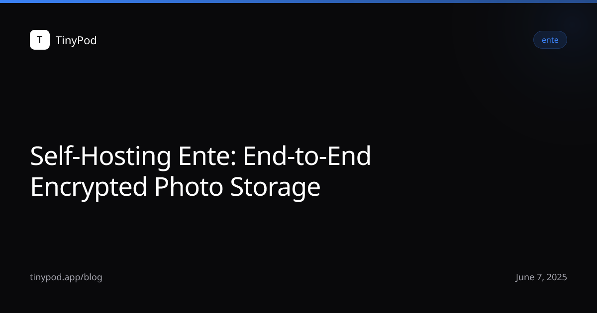 Self-Hosting Ente: End-to-End Encrypted Photo Storage