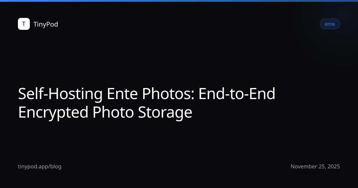 Self-Hosting Ente Photos: End-to-End Encrypted Photo Storage
