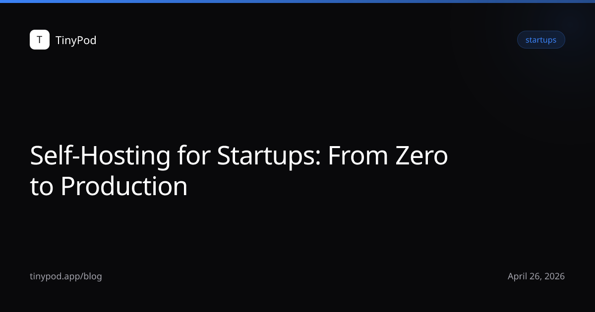 Self-Hosting for Startups: From Zero to Production