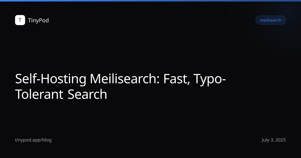 Self-Hosting Meilisearch: Fast, Typo-Tolerant Search