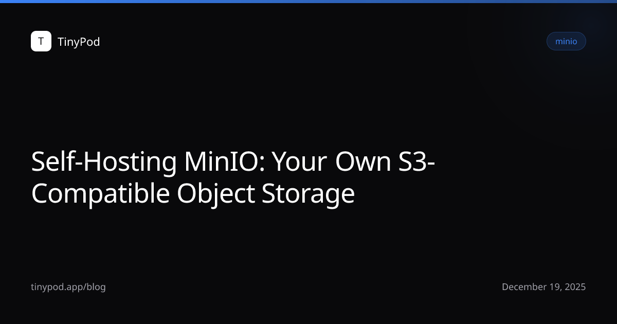 Self-Hosting MinIO: Your Own S3-Compatible Object Storage