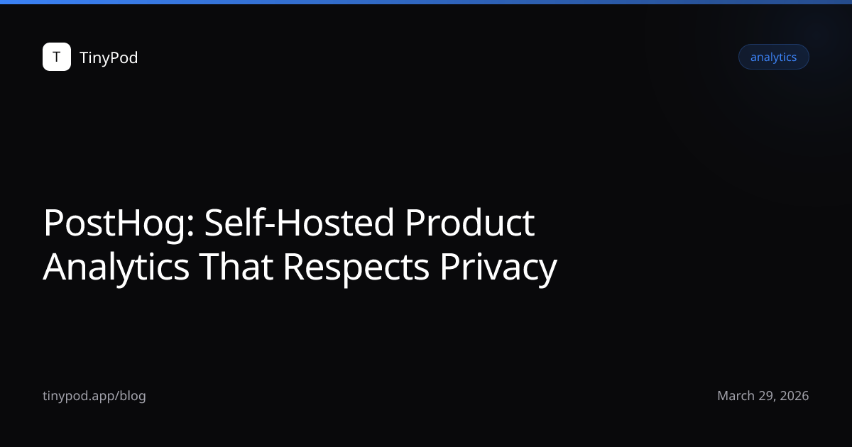 PostHog: Self-Hosted Product Analytics That Respects Privacy
