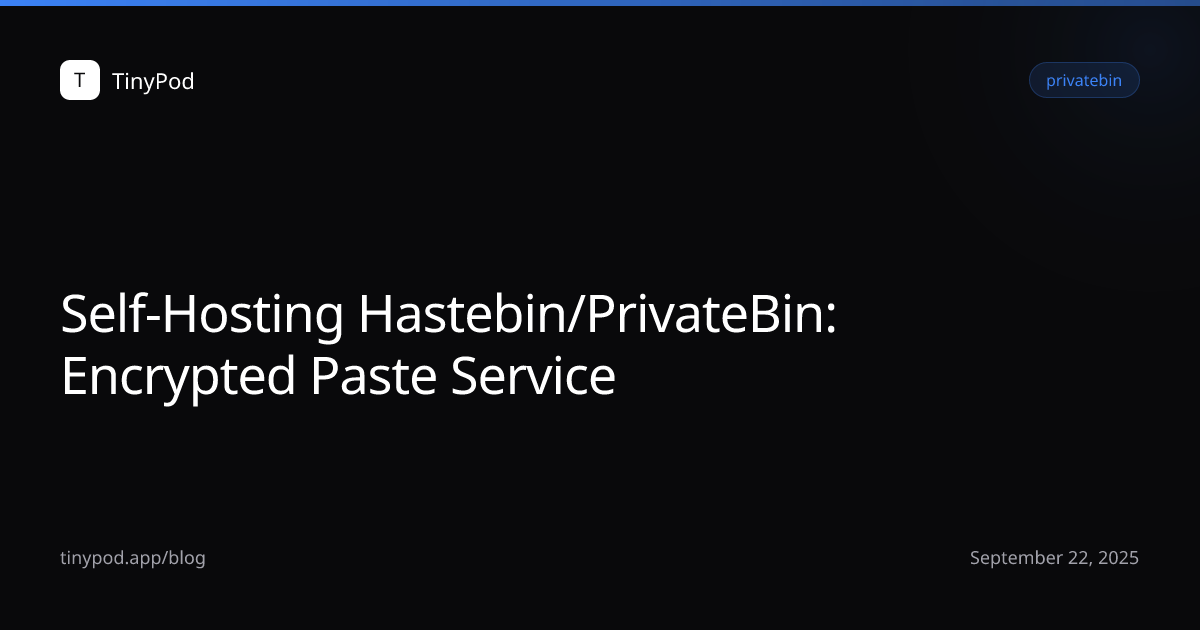 Self-Hosting Hastebin/PrivateBin: Encrypted Paste Service