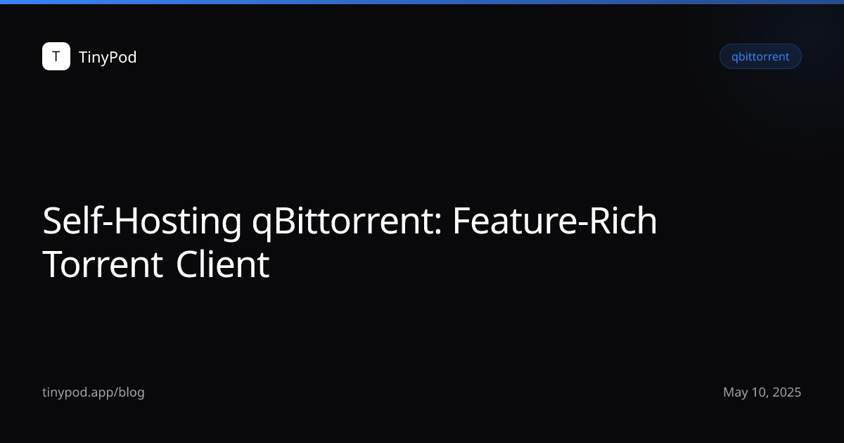 Self-Hosting qBittorrent: Feature-Rich Torrent Client