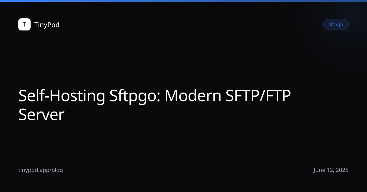 Self-Hosting Sftpgo: Modern SFTP/FTP Server