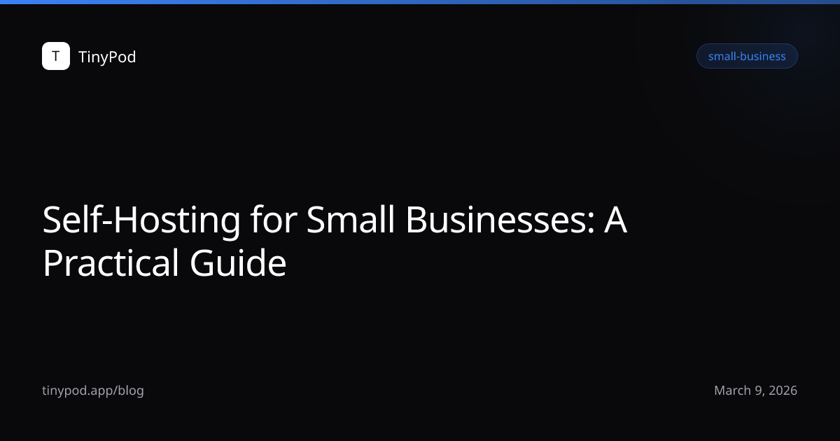 Self-Hosting for Small Businesses: A Practical Guide