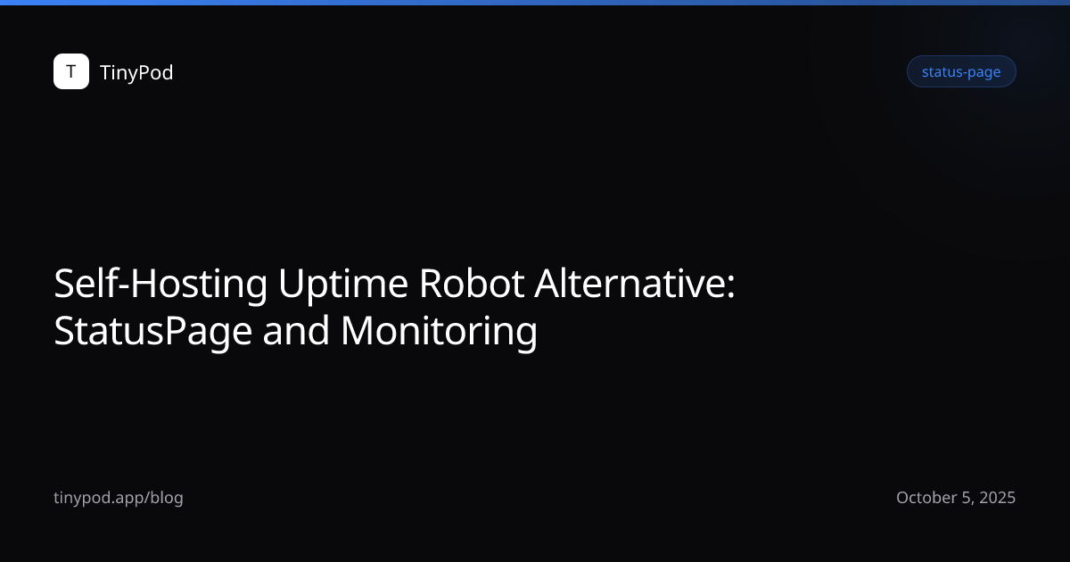Self-Hosting Uptime Robot Alternative: StatusPage and Monitoring