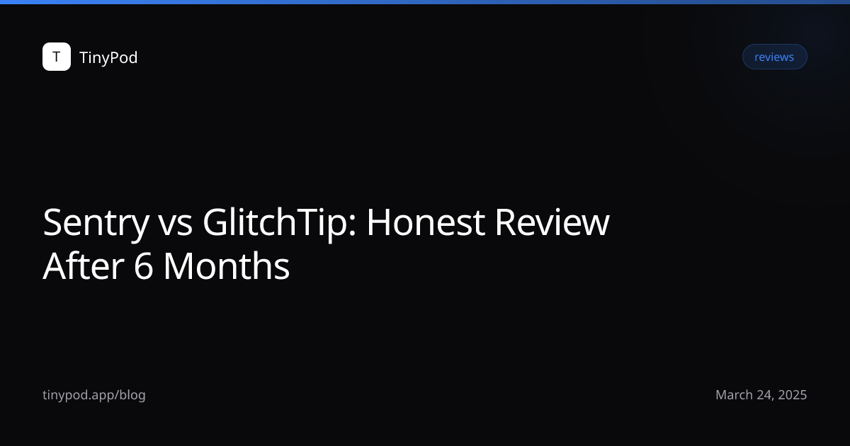 Sentry vs GlitchTip: Honest Review After 6 Months