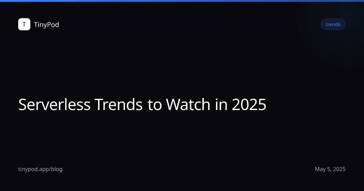 Serverless Trends to Watch in 2025